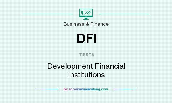 What does DFI mean? It stands for Development Financial Institutions