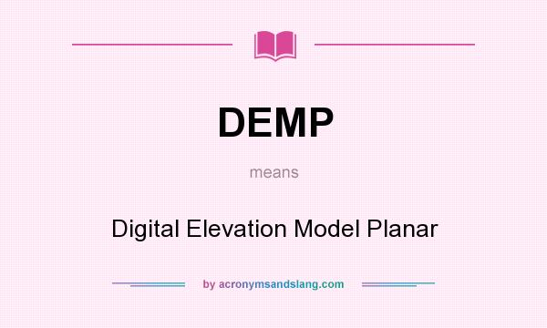 What does DEMP mean? It stands for Digital Elevation Model Planar