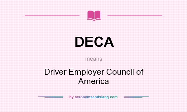 What does DECA mean? It stands for Driver Employer Council of America