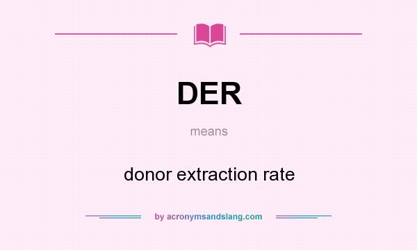 What does DER mean? It stands for donor extraction rate