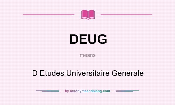 What does DEUG mean? It stands for D Etudes Universitaire Generale