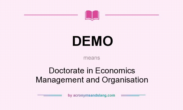 What does DEMO mean? It stands for Doctorate in Economics Management and Organisation