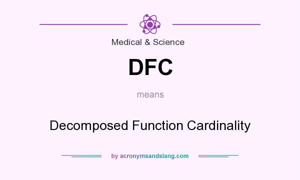 What does DFC mean? It stands for Decomposed Function Cardinality