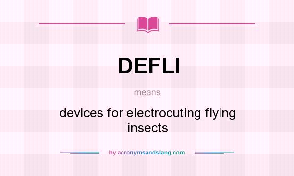 What does DEFLI mean? It stands for devices for electrocuting flying insects