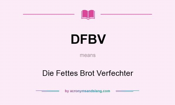 What does DFBV mean? It stands for Die Fettes Brot Verfechter