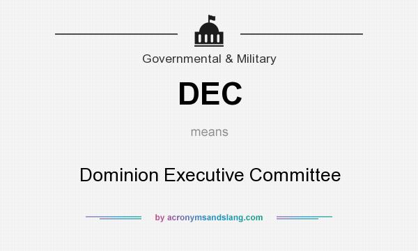 What does DEC mean? It stands for Dominion Executive Committee