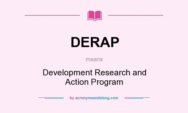 What does DERAP mean? It stands for Development Research and Action Program