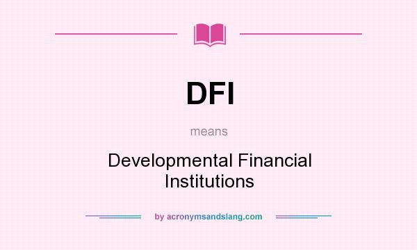 What does DFI mean? It stands for Developmental Financial Institutions