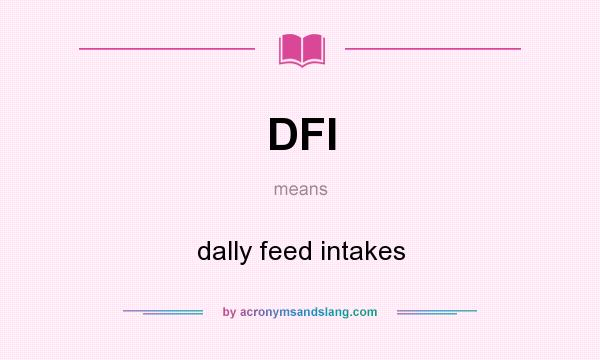 What does DFI mean? It stands for dally feed intakes