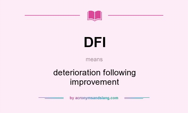 What does DFI mean? It stands for deterioration following improvement