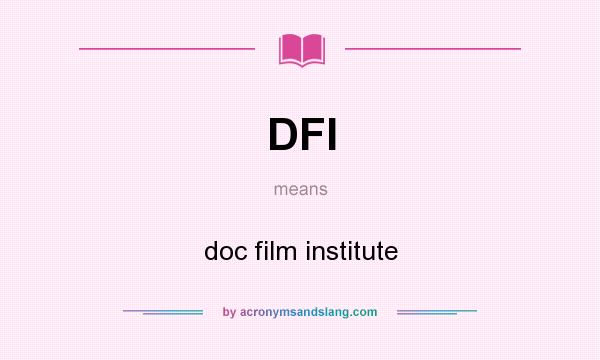 What does DFI mean? It stands for doc film institute
