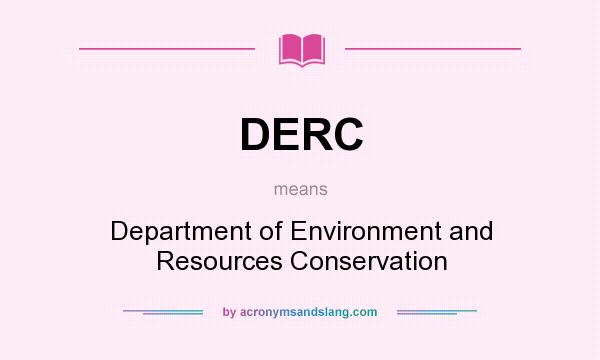 What does DERC mean? It stands for Department of Environment and Resources Conservation