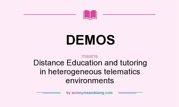 What does DEMOS mean? It stands for Distance Education and tutoring in heterogeneous telematics environments