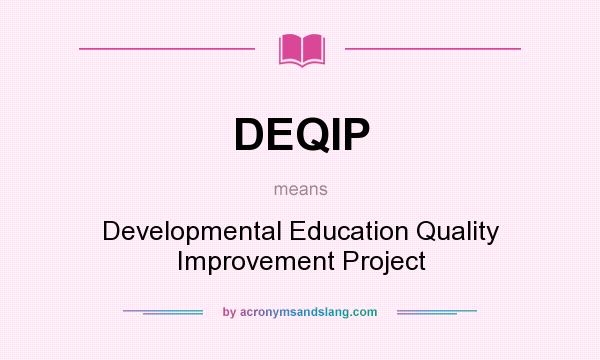 What does DEQIP mean? It stands for Developmental Education Quality Improvement Project