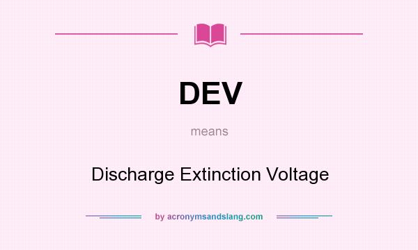 What does DEV mean? It stands for Discharge Extinction Voltage