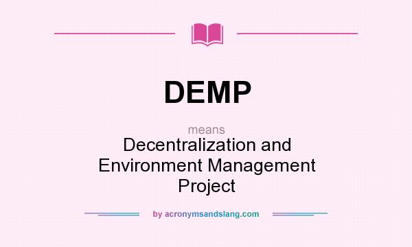 What does DEMP mean? It stands for Decentralization and Environment Management Project