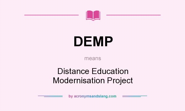 What does DEMP mean? It stands for Distance Education Modernisation Project