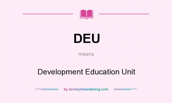 What does DEU mean? It stands for Development Education Unit
