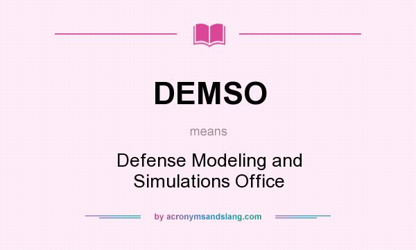 What does DEMSO mean? It stands for Defense Modeling and Simulations Office