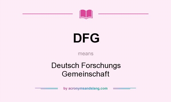 What does DFG mean? It stands for Deutsch Forschungs Gemeinschaft