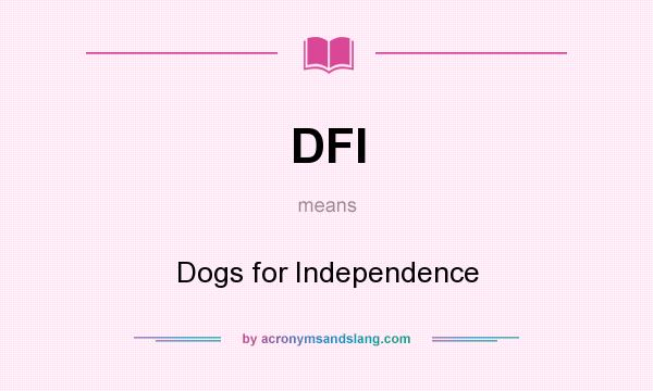 What does DFI mean? It stands for Dogs for Independence