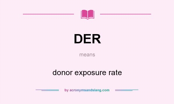 What does DER mean? It stands for donor exposure rate