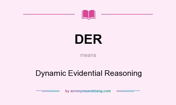 What does DER mean? It stands for Dynamic Evidential Reasoning