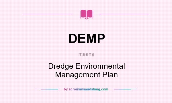 What does DEMP mean? It stands for Dredge Environmental Management Plan