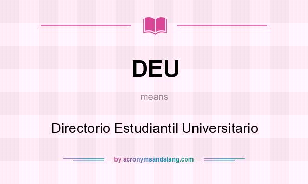 What does DEU mean? It stands for Directorio Estudiantil Universitario