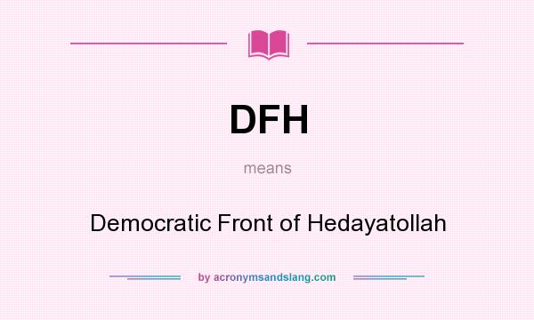 What does DFH mean? It stands for Democratic Front of Hedayatollah