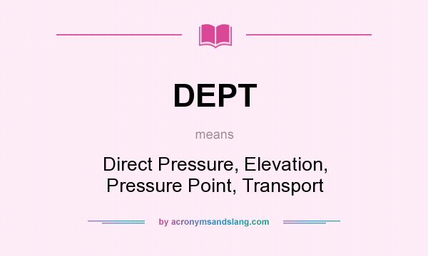 What does DEPT mean? It stands for Direct Pressure, Elevation, Pressure Point, Transport