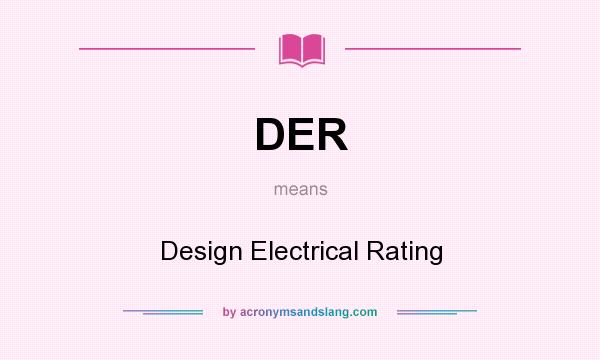 What does DER mean? It stands for Design Electrical Rating