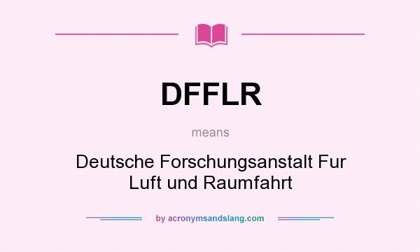 What does DFFLR mean? It stands for Deutsche Forschungsanstalt Fur Luft und Raumfahrt