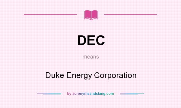 What does DEC mean? It stands for Duke Energy Corporation