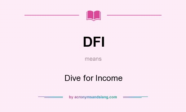 What does DFI mean? It stands for Dive for Income