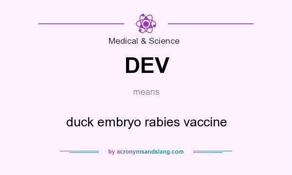 What does DEV mean? It stands for duck embryo rabies vaccine