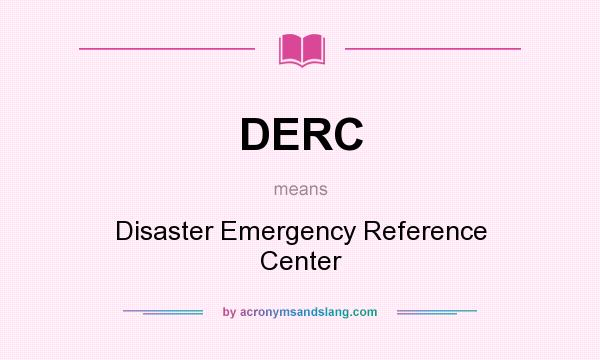 What does DERC mean? It stands for Disaster Emergency Reference Center
