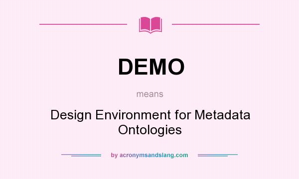 What does DEMO mean? It stands for Design Environment for Metadata Ontologies