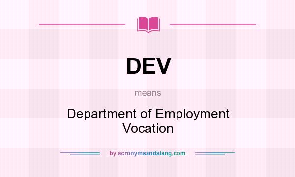 What does DEV mean? It stands for Department of Employment Vocation