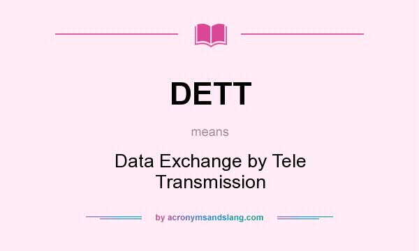 What does DETT mean? It stands for Data Exchange by Tele Transmission