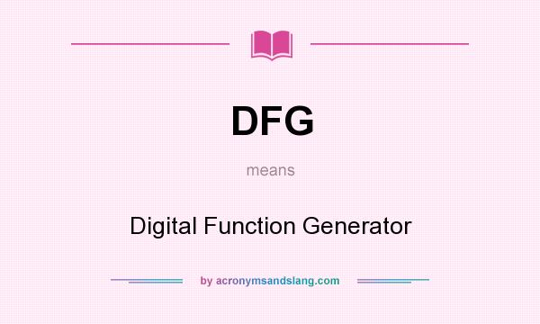 What does DFG mean? It stands for Digital Function Generator