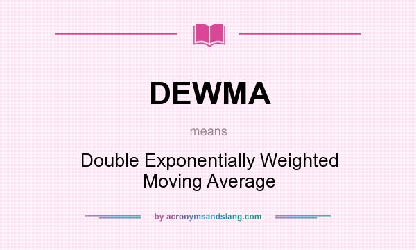 What does DEWMA mean? It stands for Double Exponentially Weighted Moving Average