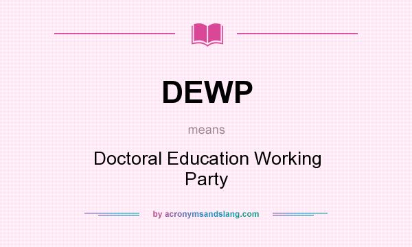 What does DEWP mean? It stands for Doctoral Education Working Party
