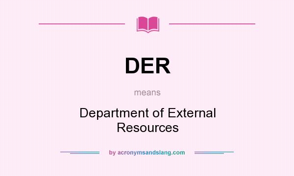 What does DER mean? It stands for Department of External Resources