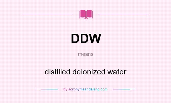 What does DDW mean? It stands for distilled deionized water