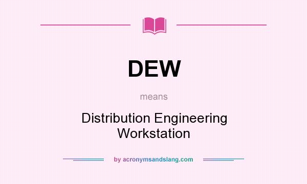 What does DEW mean? It stands for Distribution Engineering Workstation