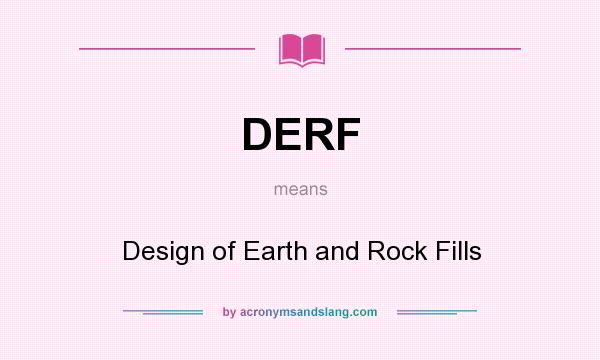 What does DERF mean? It stands for Design of Earth and Rock Fills