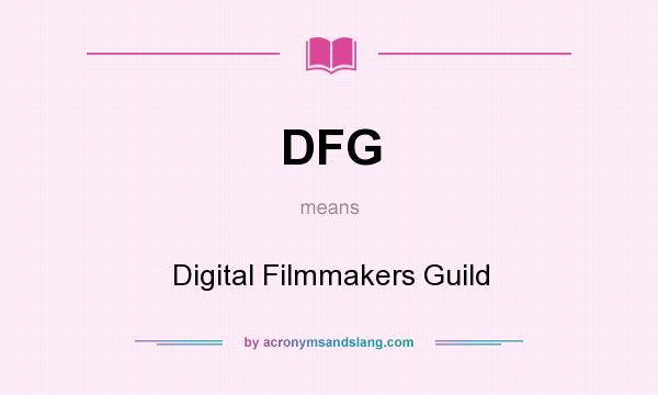 What does DFG mean? It stands for Digital Filmmakers Guild
