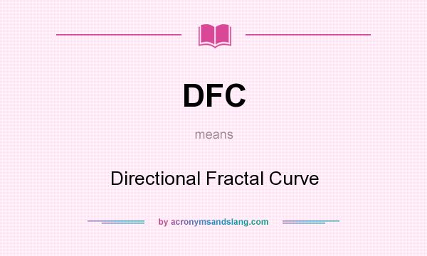 What does DFC mean? It stands for Directional Fractal Curve