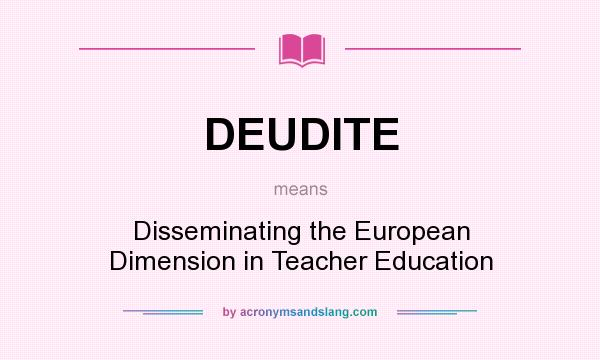 What does DEUDITE mean? It stands for Disseminating the European Dimension in Teacher Education